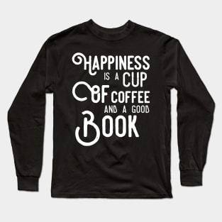 Happiness is a cup of coffee and a good book Long Sleeve T-Shirt